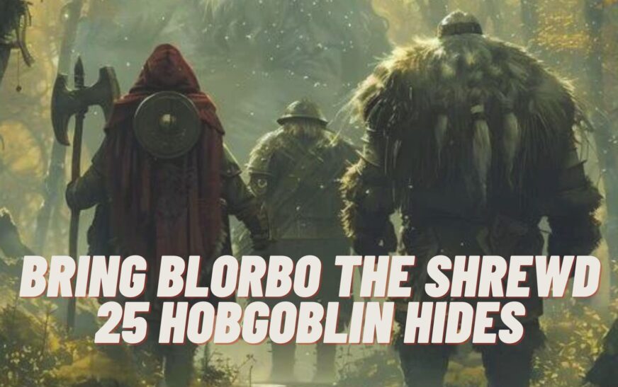 Unveiling the Quest: Bring Blorbo the Shrewd 25 Hobgoblin Hides